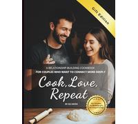 Cook, Love, Repeat: A Relationship-Building Cookbook for Couples Who Want to Connect More Deeply. Gift Edition (Full Color Interior)