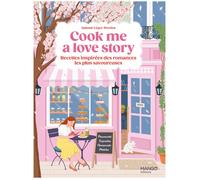 Cook me a love story Les recettes inspirées des romances les plus savoureuses