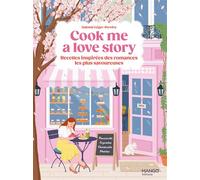 Cook me a love story – Recettes inspirées des romances les plus savoureuses – Mango