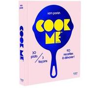 Cook me please Sam Parish (Auteur), Tonia Shuttleworth (Photographie), Améline Néreaud (Traduction)