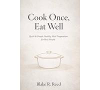 Cook once Eat Well: Quick & Simple Healthy meal preparation for Busy People
