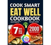 COOK SMART, EAT WELL COOKBOOK: Simple Strategies and Wholesome Recipes for a Healthier You
