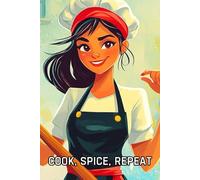 Cook, Spice, Repeat: A Chef's Field Notebook: For cooks who know that the best recipes come with hardwork, 120 Gridded Pages