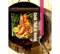 Cook Thai At Home: Theres Nothing Like The Taste Of Real Thai Food