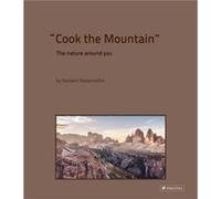 Cook the Mountain by Norbert Niederkofler Norbert Niederkofler (Auteur)