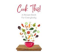 Cook This!: A Recipe Book For Everyone