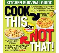 Cook This Not That!: Kitchen Survival Guide, The No-Diet Weight Loss Solution