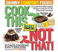 Cook This, Not That! Skinny Comfort Foods