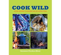 Cook Wild: Year-Round Cooking on an Open Fire