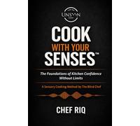 Cook With Your Senses™: The Foundations of Kitchen Confidence Without Limits
