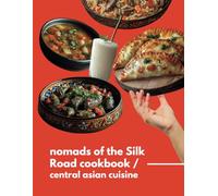 Cookbook: Central Asian Nomad Recipes - Quick International Dishes from the Silk Road
