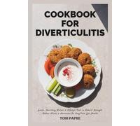 COOKBOOK FOR DIVERTICULITIS: Gentle, Nourishing Recipes & Lifestyle Tools to Rebuild Strength, Reduce Flares & Recurrence for Long-Term Gut Health