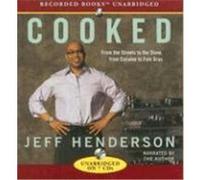 Cooked: From the Streets to the Stove, from Cocaine to Foie Gras Henderson, Jeff (Auteur)