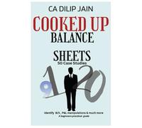 Cooked up Balance Sheets: Case Studies How to Decode Them