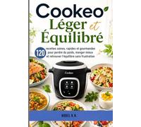 Cookeo Léger et Équilibré: 120 recettes saines, rapides et gourmandes pour perdre du poids, manger mieux et retrouver l’équilibre sans frustration