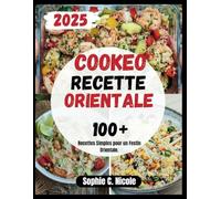 Cookeo Recette Orientale: 100+ Recettes Simples pour un Festin Orientale.