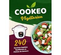 Cookeo Végétarien: 240 Recettes Rapides Équilibrées et Pleines de Saveurs