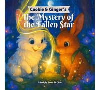 Cookie and Ginger's The Mystery of the Fallen Star: A story of friendship and magical adventure