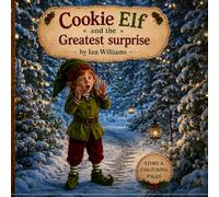 Cookie Elf and the Greatest Surprise:: A Magical Christmas Story and Colouring Book for Ages 4-8