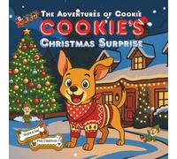 Cookie's Christmas Surprise: A Magical Festive Picture Book About a Brave Dog Who Saves Christmas, Meets Santa, Rudolph and the Elves, and Earns a Sleigh Ride. For Kids Ages 3-8