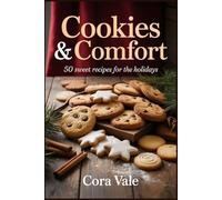 Cookies & Comfort: 50 sweet recipes for the holidays