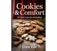 Cookies & Comfort: 50 sweet recipes for the holidays