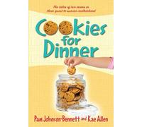Cookies For Dinner: The Tales Of Two Moms In Their Quest To Survive Motherhood