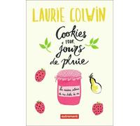 Cookies pour jours de pluie: La cuisine intime de ma drôle de vie