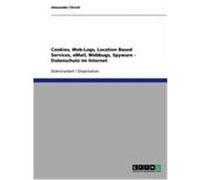 Cookies, Web-Logs, Location Based Services, eMail, Webbugs, Spyware - Datenschutz im Internet Christl, Alexander (Auteur)
