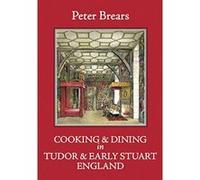 Cooking and Dining in Tudor and Early Stuart England - [Version Originale] Inconnu (Auteur)