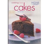 Cooking Class Cakes: Step-By-Step to Perfect Results