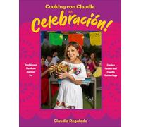 Claudia Regal – Cooking con Claudia: Celebración! – Recettes mexicaines pour fêtes familiales