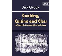 Cooking, Cuisine and Class: A Study in Comparative Sociology