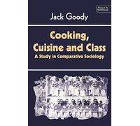 Cooking, Cuisine and Class: A Study in Comparative Sociology
