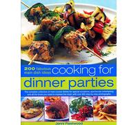 Cooking for Dinner Parties : 200 fabulous main dish ideas : the complete collectio
