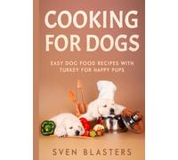 Cooking for Dogs: Easy Dog Food Recipes with Turkey for Happy Pups