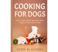 Cooking for Dogs: Easy Dog Food Recipes with Turkey for Happy Pups
