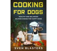 Cooking for Dogs: Healthy and Balanced Salmon Dishes for Happy Dogs
