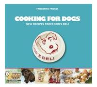 Cooking for Dogs: New Recipes from Dog's Deli Friedel, Friederike (Auteur)