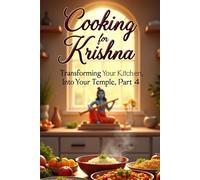 Cooking for Krishna: The Sacred Art of Devotional Cooking