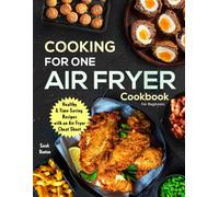 Cooking For One: Air Fryer Cookbook For Beginners: Health & Time-Saving Recipes with a comprehensive Air Fryer Cheat Sheet
