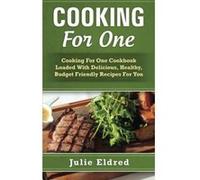 Cooking For One: Cooking For One Cookbook Loaded With Delicious, Healthy, Budget Friendly Recipes For You - [Version Originale] Julie Eldred (Auteur)