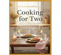 COOKING FOR TWO: Stress-Free Dinners Made Simple - Perfectly Portioned Recipes to Minimize Leftovers and Maximize Love.