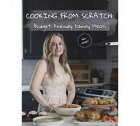 COOKING FROM SCRATCH: Budget-Friendly Family Meals