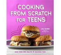 Cooking from Scratch for Teens by Lisa Burns Lisa Burns (Auteur)
