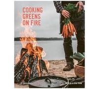 Cooking Greens On Fire - Vegetarian Recipes For The Dutch Oven And Grill