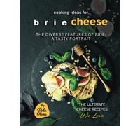 Cooking Ideas For Brie Cheese: The Diverse Features Of Brie: A Tasty Portrait
