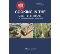 Cooking in the South of France: An Elegant View on Classic French Dishes