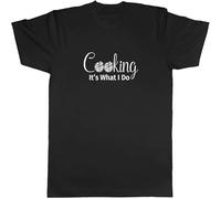 Cooking It' What I Do Mens Unisex T Shirt Tee Black L