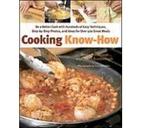 Cooking Know-How: Be a Better Cook with Hundreds of Easy Techniques, Step-by-Step Photos, and Ideas for Over 500 Great Meals [Hardcover]